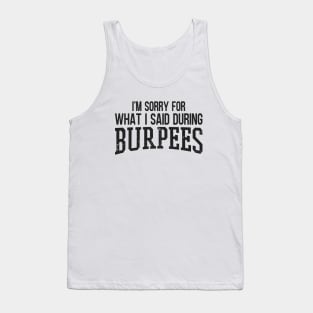 I'm Sorry For What I Said During Burpees Tank Top